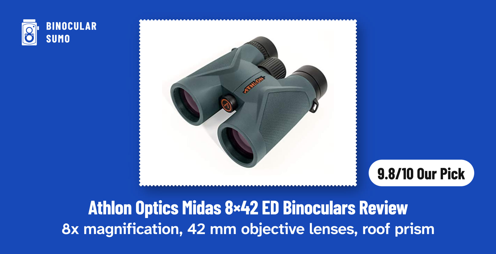 Athlon Optics Midas 8×42 ED Binoculars Review: 8x magnification, 42 mm objective lenses, roof prism. Product photo from the product listing, beside a badge reading 9.8/10 Our Pick. Poster layout made by BinocularSumo. Athlon Optics Midas 8×42 ED Binoculars Review: 8x magnification, 42 mm objective lenses, roof prism. Product photo from the product listing, beside a badge reading 9.8/10 Our Pick.