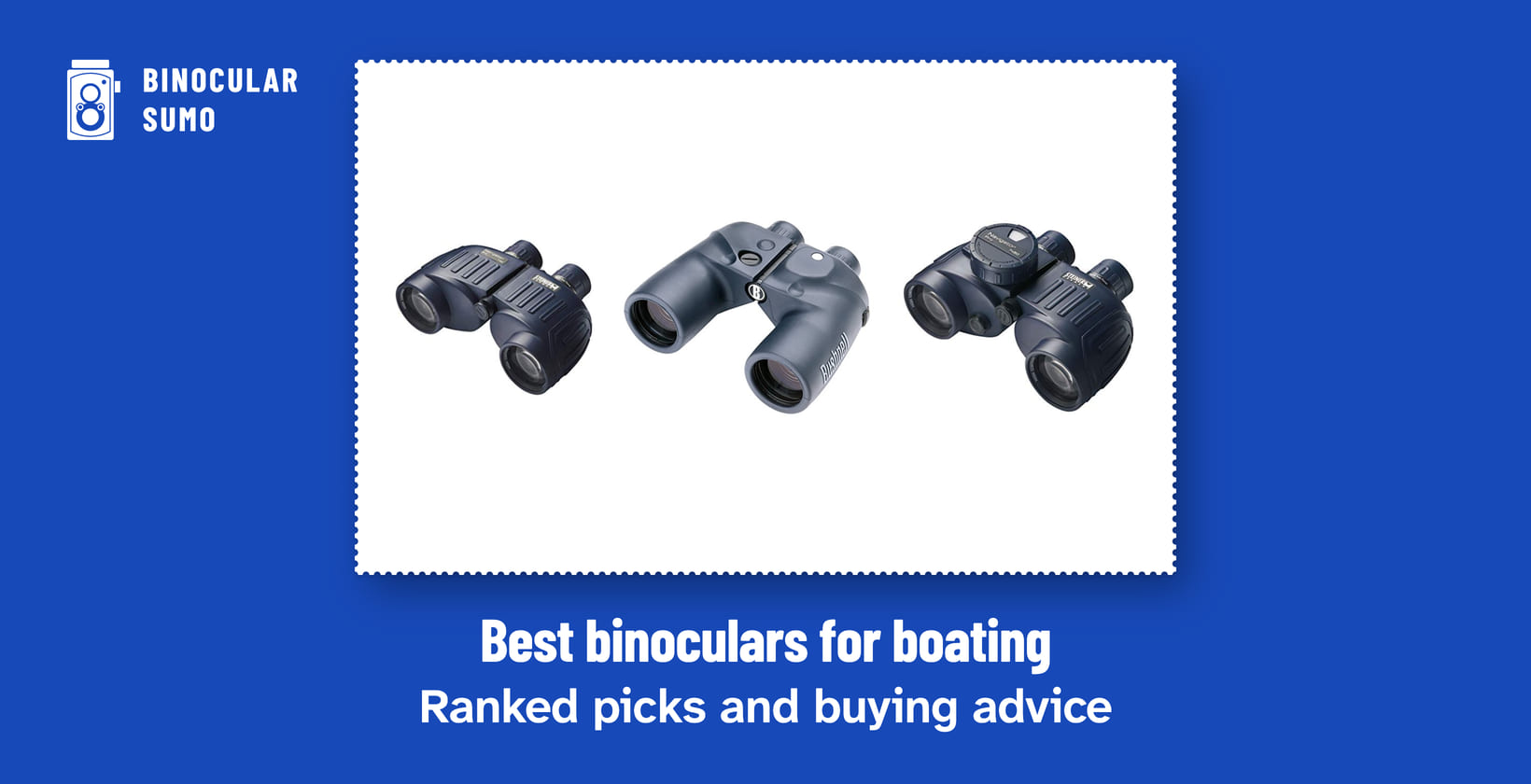 Best binoculars for boating: Ranked picks and buying advice. Product photos from the product listings: the Steiner Navigator Pro, the Bushnell Marine 7x50 Binoculars and the Steiner C Navigator Pro Binoculars.