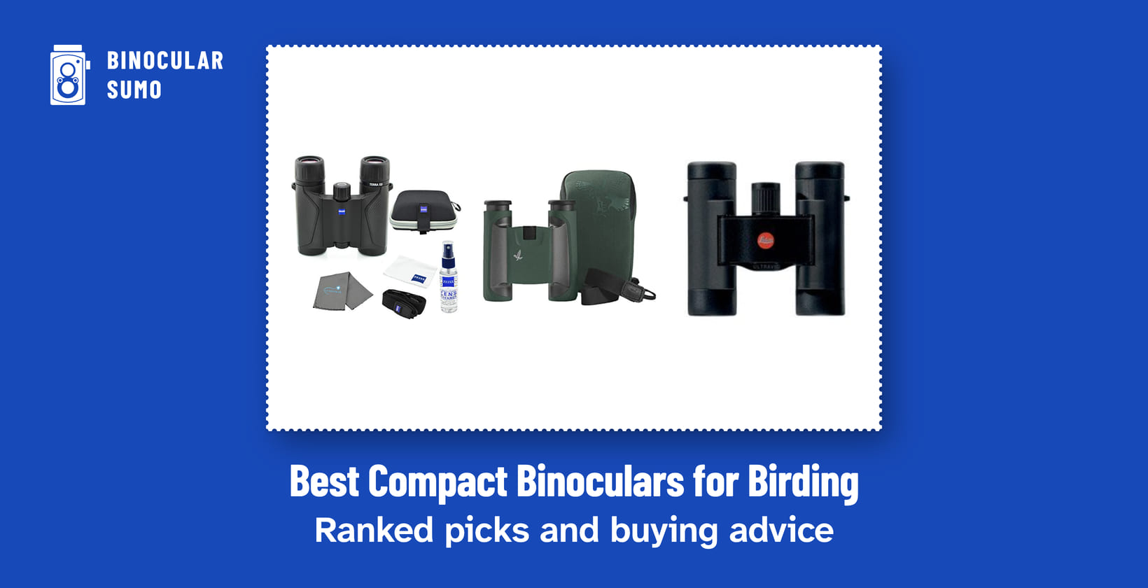 Best Compact Binoculars for Birding: Ranked picks and buying advice. Product photos from the product listings: the Zeiss 8x25 Terra ED, the Swarovski 10x25 CL and the Leica Ultravid BR 8x20 Binoculars.
