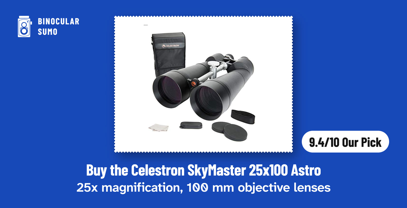 Buy the Celestron SkyMaster 25x100 Astro: 25x magnification, 100 mm objective lenses. Product photo from the product listing, beside a badge reading 9.4/10 Our Pick.