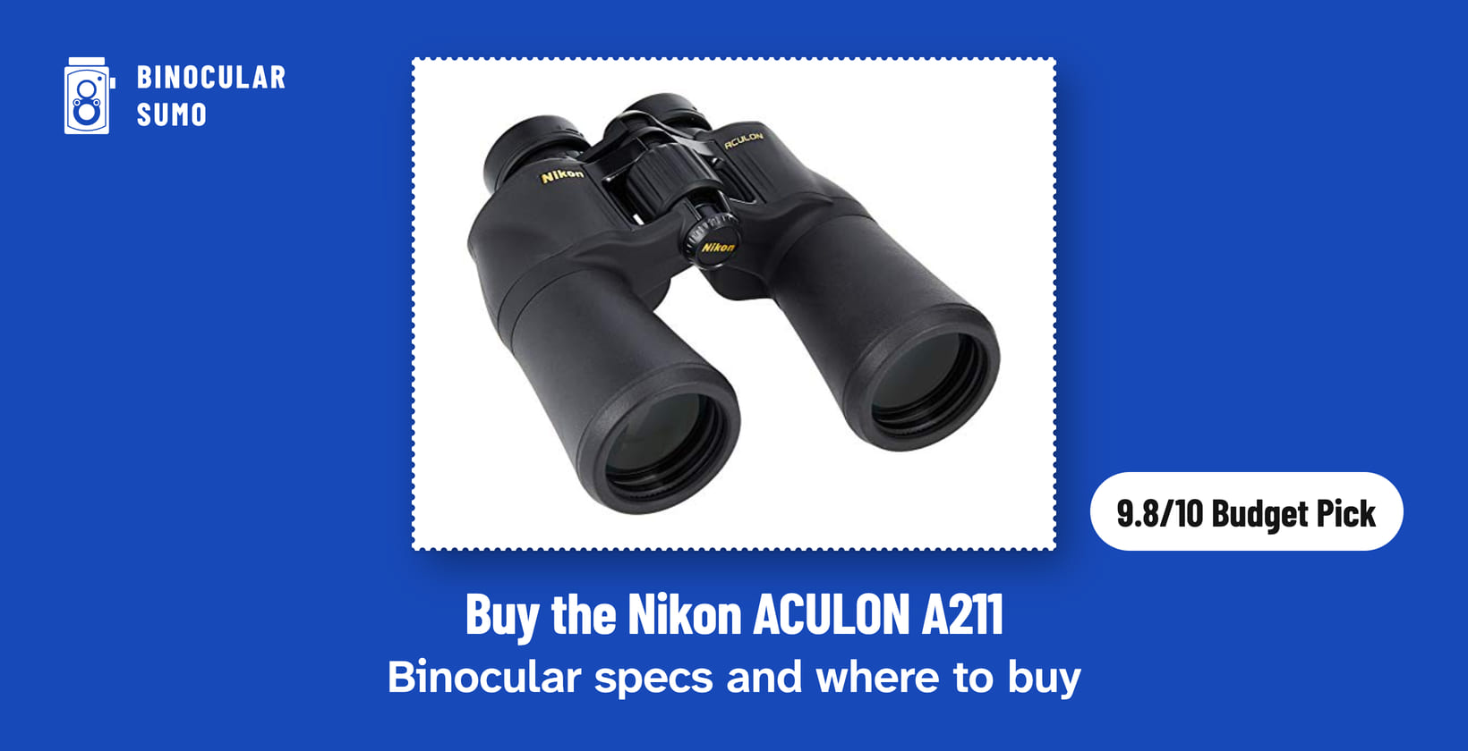 Buy the Nikon ACULON A211: Binocular specs and where to buy. Product photo from the product listing, beside a badge reading 9.8/10 Budget Pick.