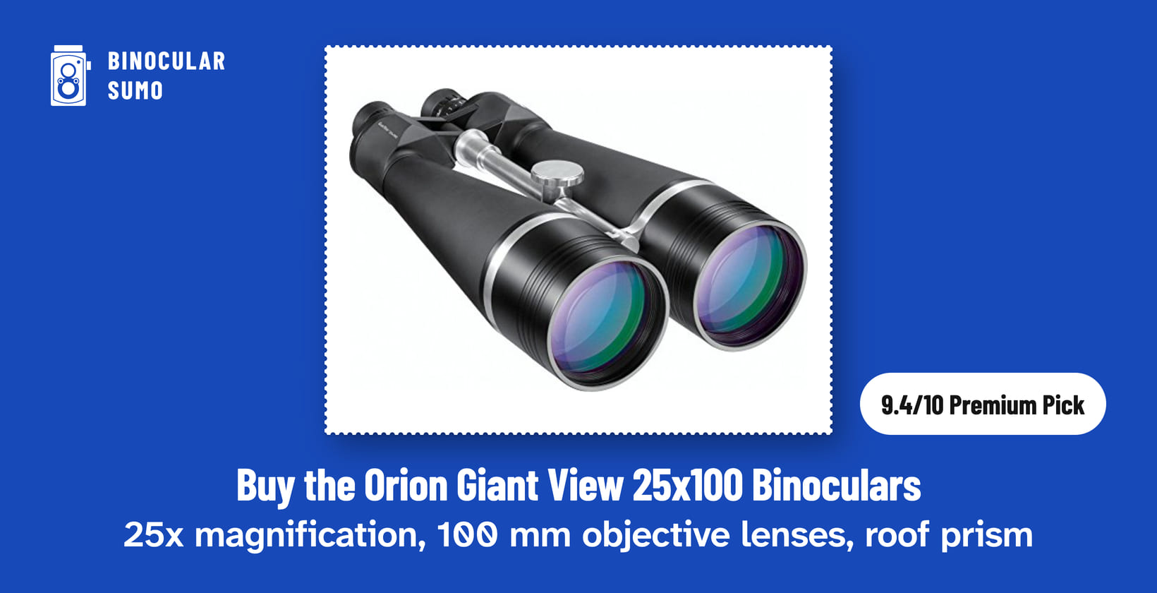Buy the Orion Giant View 25x100 Binoculars: 25x magnification, 100 mm objective lenses, roof prism. Product photo from the product listing, beside a badge reading 9.4/10 Premium Pick.