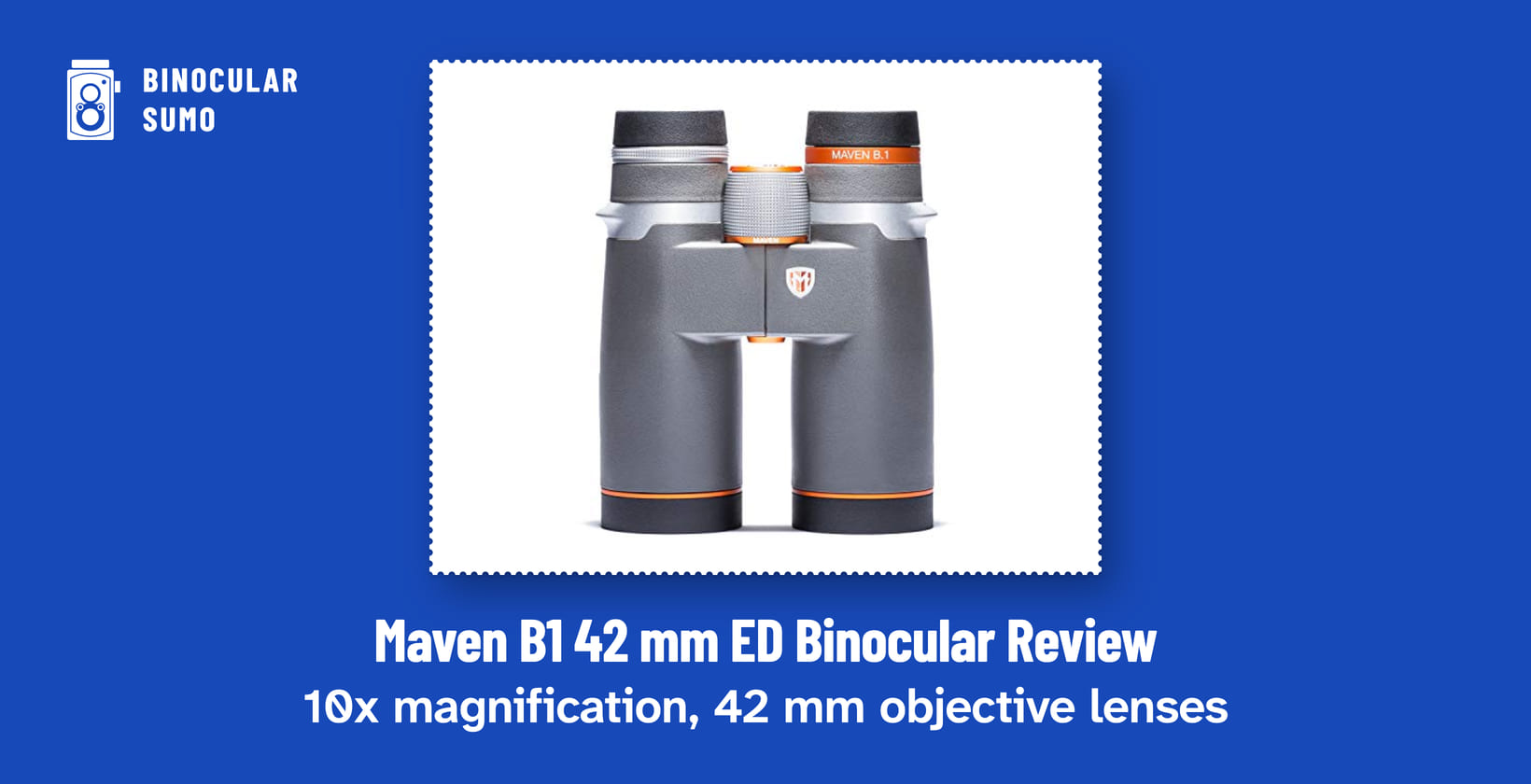 Maven B1 42 mm ED Binocular Review: 10x magnification, 42 mm objective lenses. Product photo from the product listing.