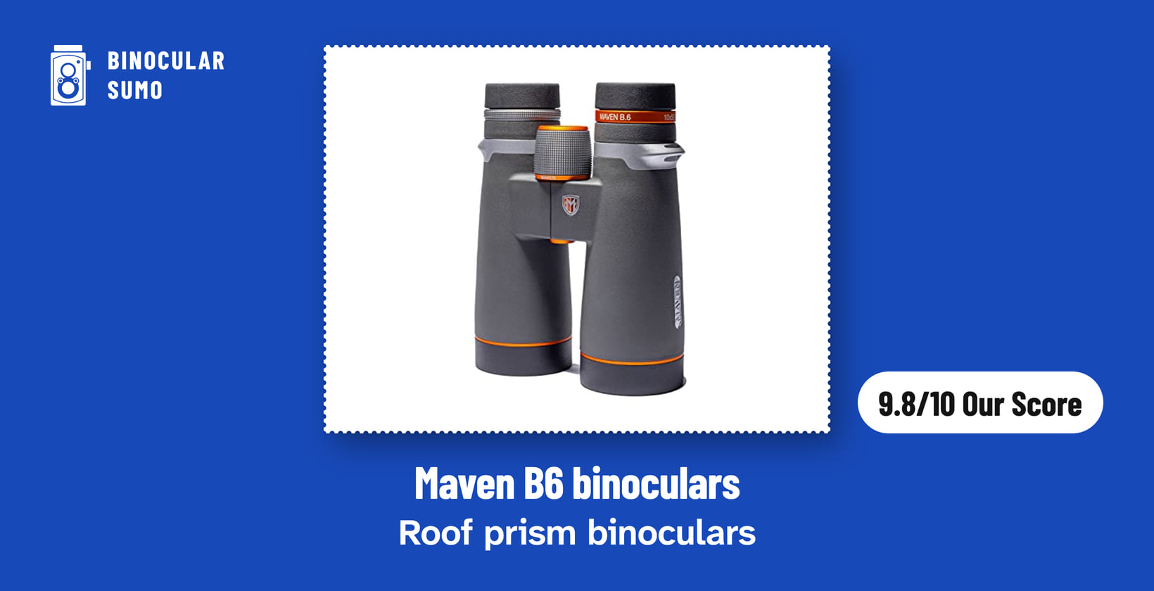 Maven B6 binoculars: Roof prism binoculars. Product photo from the product listing, beside a badge reading 9.8/10 Our Score.
