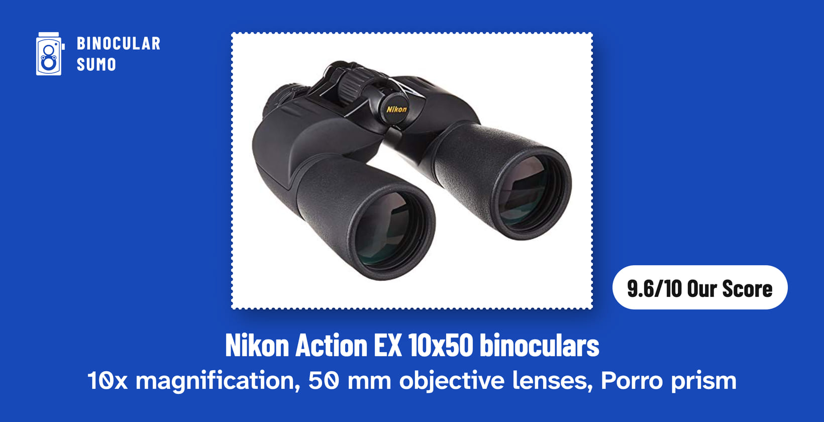 Nikon Action EX 10x50 binoculars: 10x magnification, 50 mm objective lenses, Porro prism. Product photo from the product listing, beside a badge reading 9.6/10 Our Score.