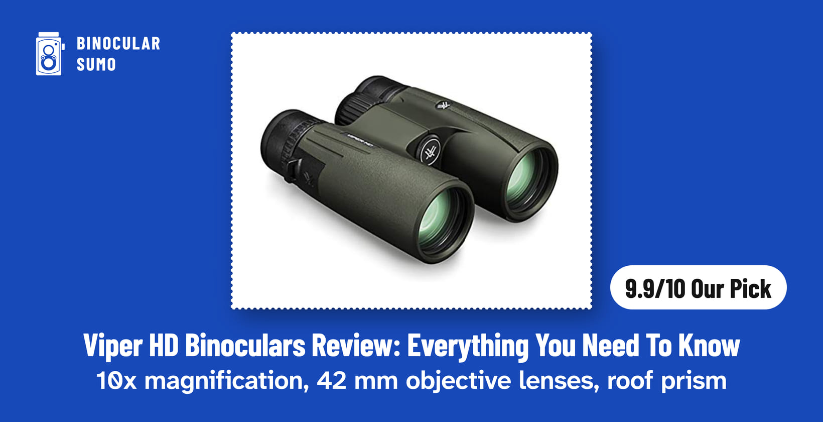 Viper HD Binoculars Review: Everything You Need To Know: 10x magnification, 42 mm objective lenses, roof prism. Product photo from the product listing, beside a badge reading 9.9/10 Our Pick. Poster layout made by BinocularSumo. Viper HD Binoculars Review: Everything You Need To Know: 10x magnification, 42 mm objective lenses, roof prism. Product photo from the product listing, beside a badge reading 9.9/10 Our Pick.