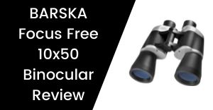BARSKA Focus Free 10x50 Binocular Review