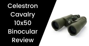 Celestron Cavalry 10x50 Binocular Review