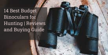 14 Best Budget Binoculars for Hunting | Reviews and Buying Guide: