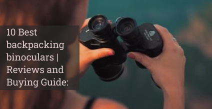 10 Best backpacking binoculars | Reviews and Buying Guide: