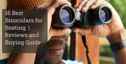 16 Best Binoculars for Boating | Reviews and Buying Guide: