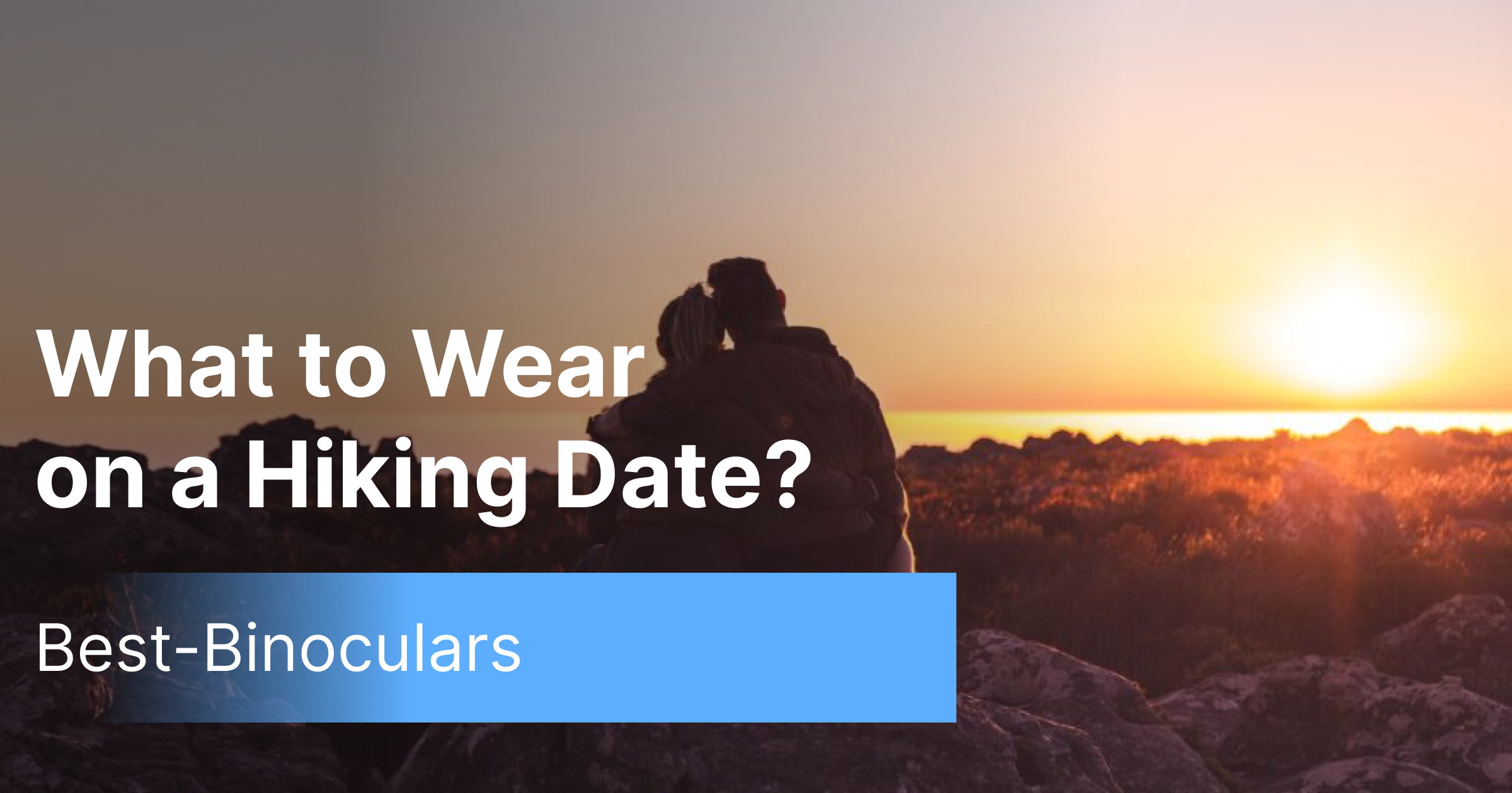 What to wear on a hiking date