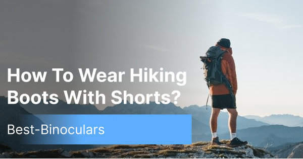 How To Wear Hiking Boots With Shorts?
